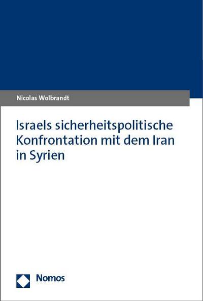 Israels sicherheitspolitische Konfrontation mit dem Iran in Syrien