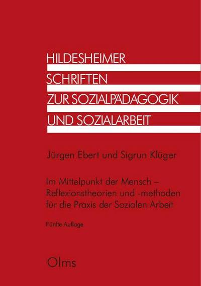 Im Mittelpunkt der Mensch - Reflexionstheorien und -methoden für die Praxis der Sozialen Arbeit