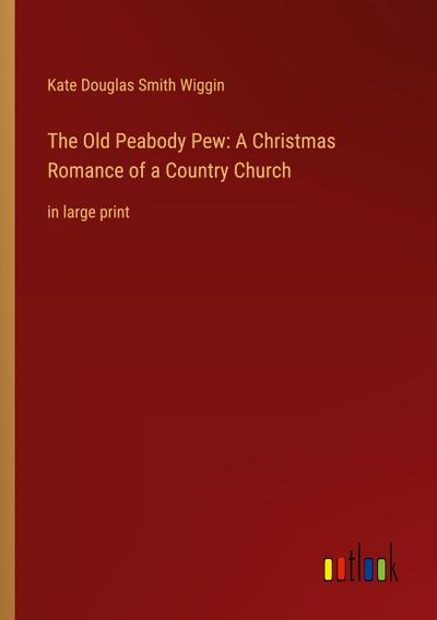 The Old Peabody Pew: A Christmas Romance of a Country Church