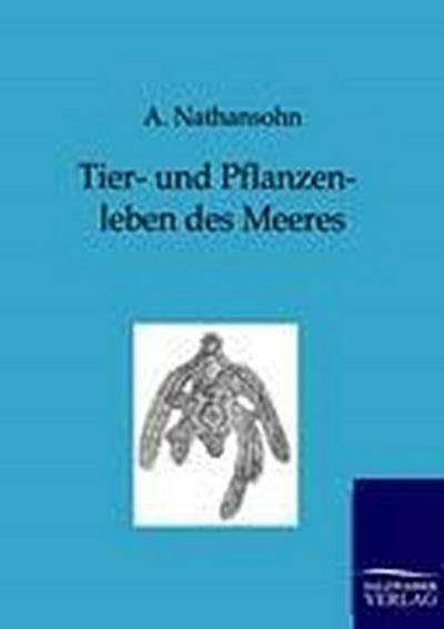 Tier- und Pflanzenleben des Meeres