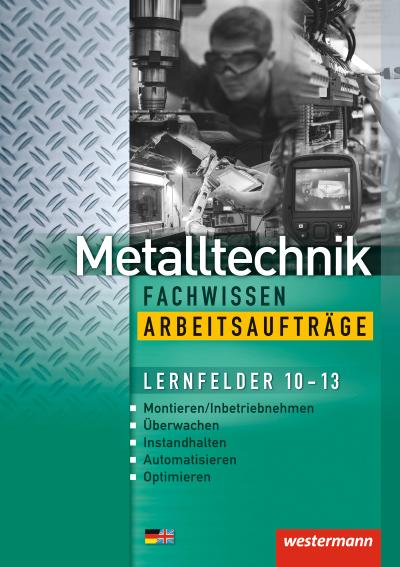 Metalltechnik Fachwissen Arbeitsaufträge. Lernfelder 10-13: Arbeitsheft