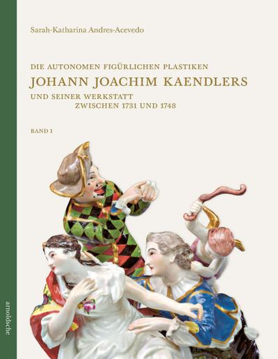 Die autonomen figürlichen Plastiken Johann Joachim Kaendlers und seiner Werkstatt zwischen 1731 und 1748