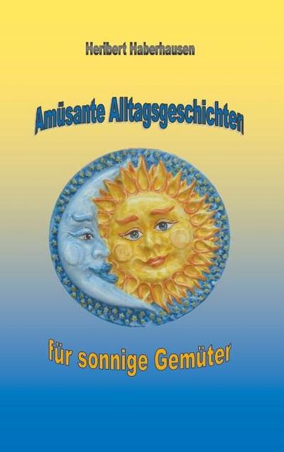 Amüsante Alltagsgeschichten für sonnige Gemüter