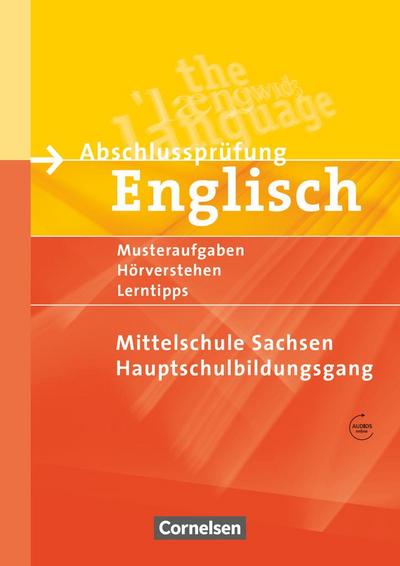 Abschlussprüfung Englisch. 9. Schuljahr. Hauptschulbildungsgang. Musterprüfungen, Lerntipps. Mittelschule Sachsen - Neubearbeitung