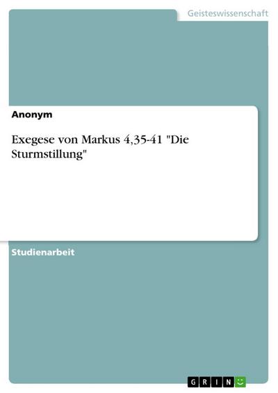 Exegese von Markus 4,35-41 "Die Sturmstillung"