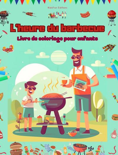 L’heure du barbecue - Livre de coloriage pour enfants - Des designs joyeux pour encourager la vie en plein air