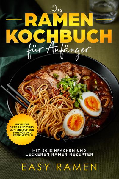 Das Ramen Kochbuch für Anfänger mit 50 einfachen und leckeren Rezepten