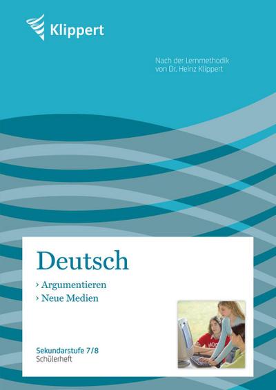 Argumentieren / Neue Medien. Schülerheft (7. und 8. Klasse)