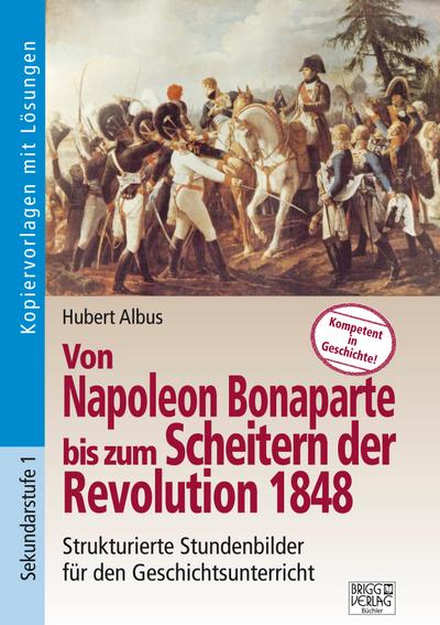 Von Napoleon Bonaparte bis zum Scheitern der Revolution 1848