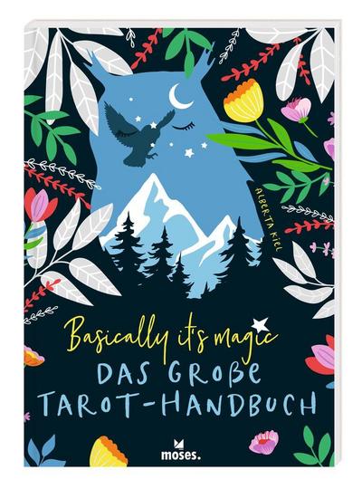 Basically it’s magic Das große Tarot-Handbuch