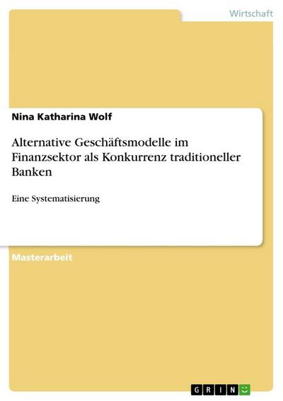 Alternative Geschäftsmodelle im Finanzsektor als Konkurrenz traditioneller Banken