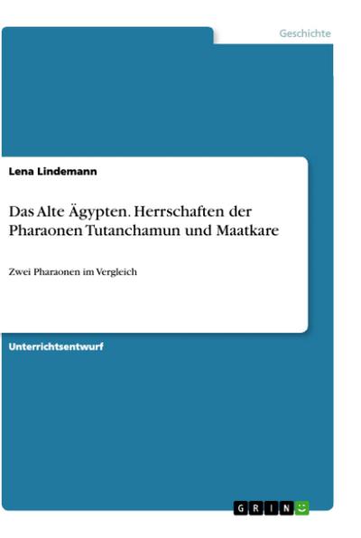 Das Alte Ägypten. Herrschaften der Pharaonen Tutanchamun und Maatkare