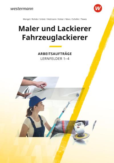 Maler und Lackierer / Fahrzeuglackierer. Lernfelder 1-4: Arbeitsaufträge