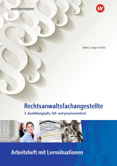 Rechtsanwaltsfachangestellte. 3. Ausbildungsjahr, fall- und praxisorientiert. Arbeitsheft