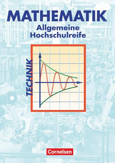 Mathematik. Allgemeine Hochschulreife. Technische Richtung. Analysis, Lineare Algebra und Stochastik. Schülerbuch