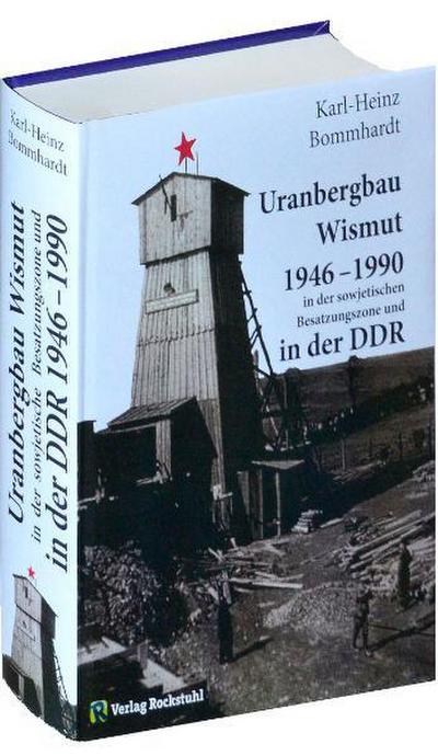 Uranbergbau Wismut 1946-1990 in der sowjetischen Besatzungszone und  in der DDR