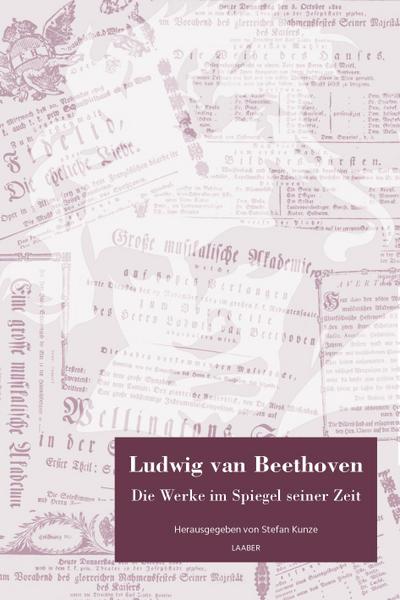 Ludwig van Beethoven. Die Werke im Spiegel seiner Zeit