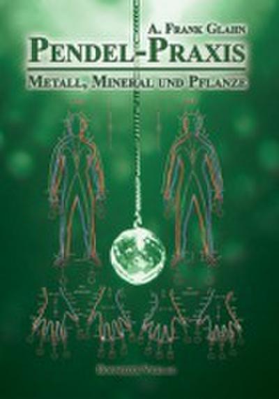 Pendel-Praxis - Metall, Mineral und Pflanze