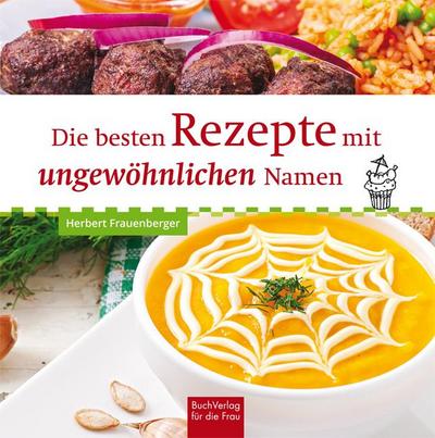 Die besten Rezepte mit ungewöhnlichen Namen