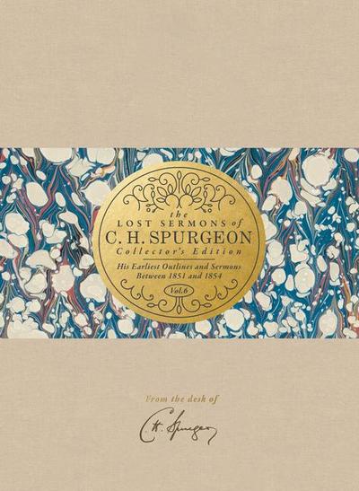 The Lost Sermons of C. H. Spurgeon Volume VI -- Collector’s Edition