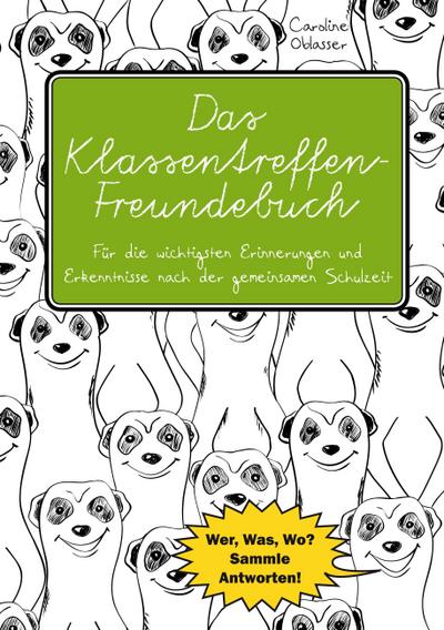 Das Klassentreffen-Freundebuch - Für die wichtigsten Erinnerungen und Erkenntnisse nach der gemeinsamen Schulzeit. Wer, Was, Wo? Sammle Antworten!