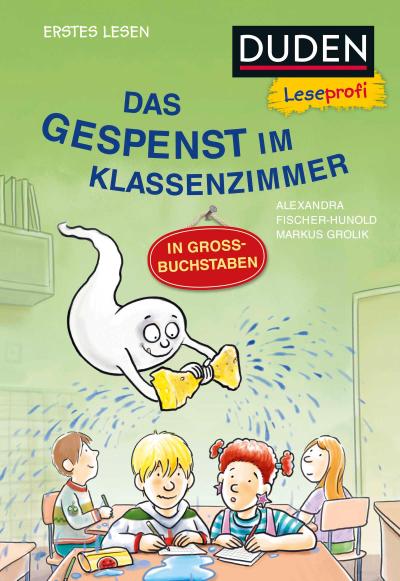 Duden Leseprofi - GROSSBUCHSTABEN: DAS GESPENST IM KLASSENZIMMER, Erstes Lesen