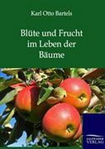 Blüte und Frucht im Leben der Bäume