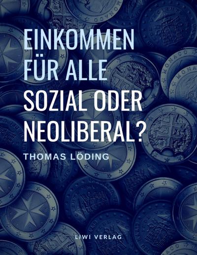 Einkommen für alle - sozial oder neoliberal? Die Ideengeschichte des bedingungslosen Grundeinkommens