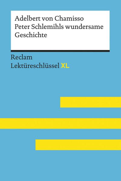 Peter Schlemihls wundersame Geschichte von Adelbert von Chamisso: Lektüreschlüssel mit Inhaltsangabe, Interpretation, Prüfungsaufgaben mit Lösungen, Lernglossar. (Reclam Lektüreschlüssel XL)