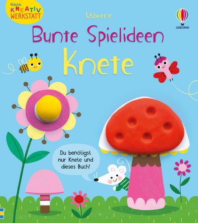 Kleine Kreativ-Werkstatt - Bunte Spielideen: Knete