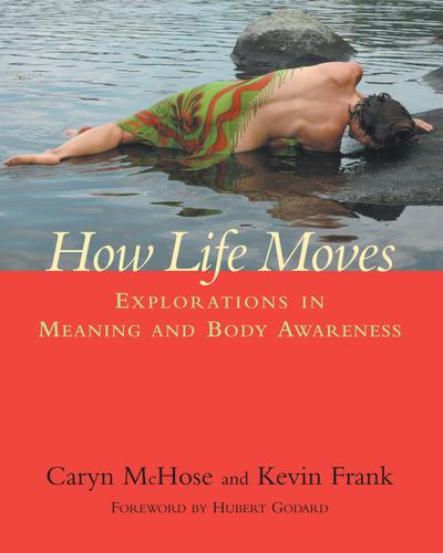 How Life Moves: Explorations in Meaning and Body Awareness