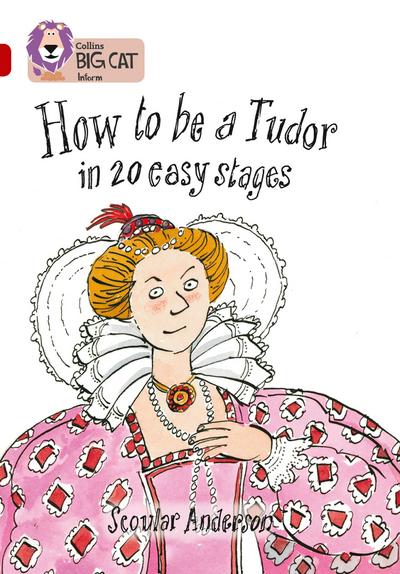 How to Be a Tudor in 20 Easy Stages