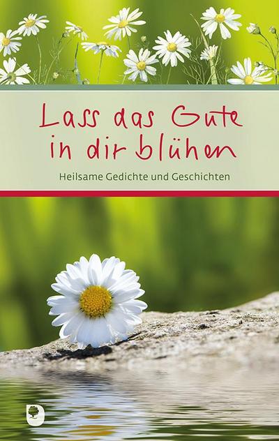 Lass das Gute in dir blühen