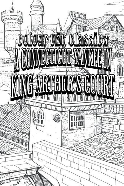 EXCLUSIVE COLORING BOOK Edition of Mark Twain’s A Connecticut Yankee in King Arthur’s Court