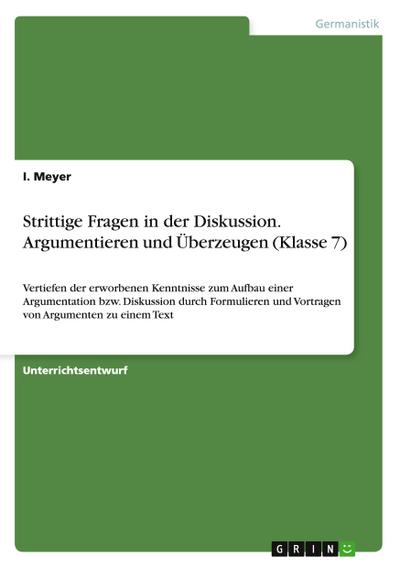 Strittige Fragen in der Diskussion. Argumentieren und Überzeugen (Klasse 7)