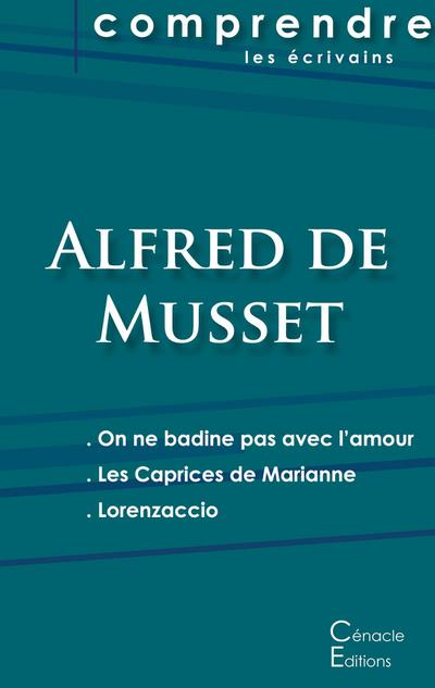 Comprendre les pièces de Musset (On ne badine pas avec l’amour, Les Caprices de Marianne, Lorenzaccio)