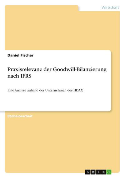 Praxisrelevanz der Goodwill-Bilanzierung nach IFRS