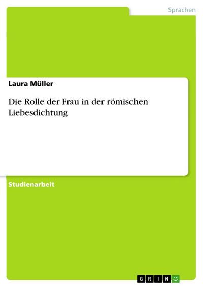 Die Rolle der Frau in der römischen Liebesdichtung