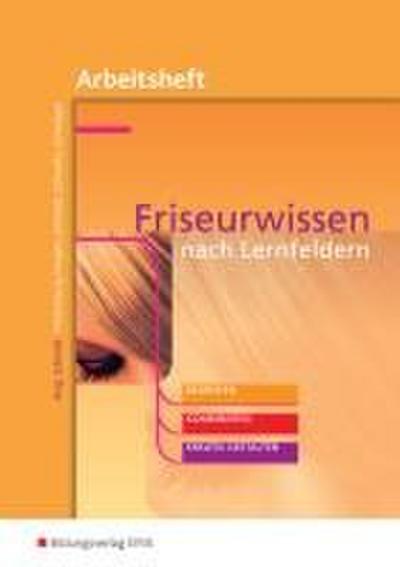 Friseurwissen nach Lernfeldern. Arbeitsheft