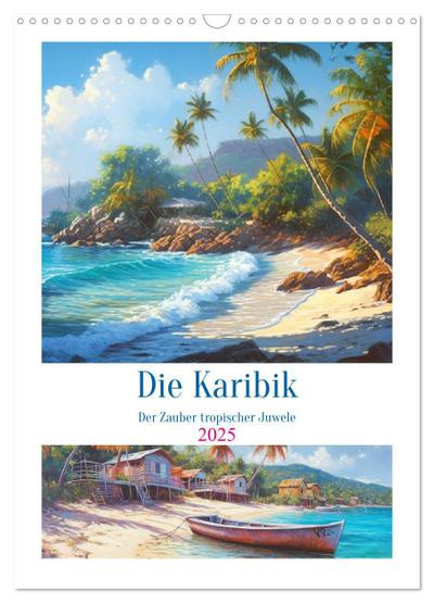 Die Karibik. Der Zauber tropischer Juwele (Wandkalender 2025 DIN A3 hoch), CALVENDO Monatskalender