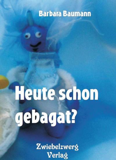 Heute schon gebagat?