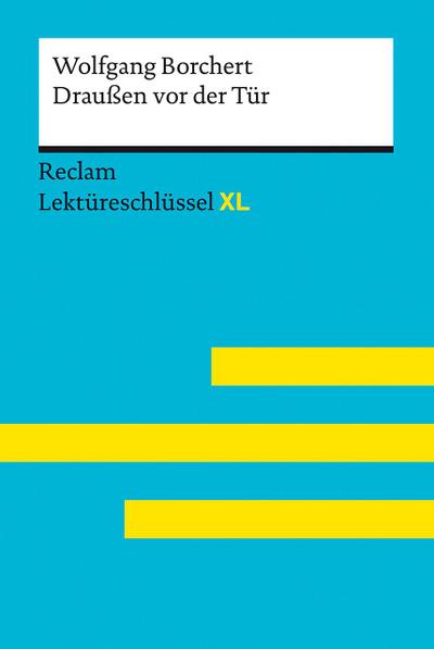 Draußen vor der Tür von Wolfgang Borchert: Lektüreschlüssel mit Inhaltsangabe, Interpretation, Prüfungsaufgaben mit Lösungen, Lernglossar. (Reclam Lektüreschlüssel XL)