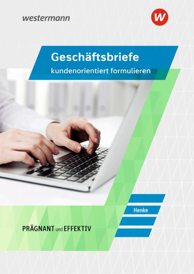 Geschäftsbriefe kundenorientiert formulieren. Schulbuch