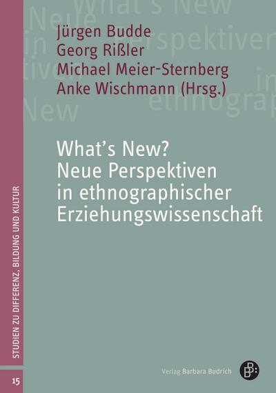 What’s New? Neue Perspektiven in ethnographischer Erziehungswissenschaft