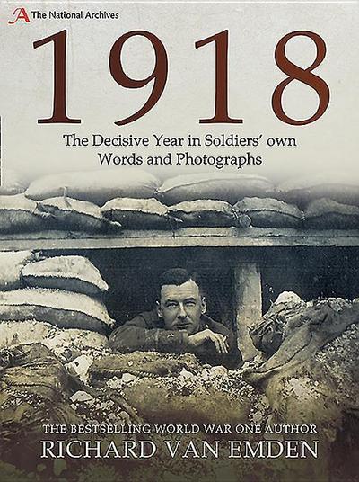 1918 - The Decisive Year in Soldiers’ Own Words and Photographs