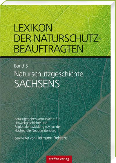 Lexikon der Naturschutzbeauftragten - Band 5: Naturschutzgeschichte Sachsen