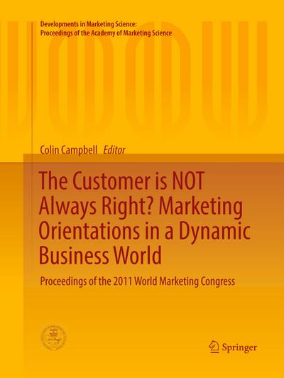 The Customer is NOT Always Right? Marketing Orientations  in a Dynamic Business World