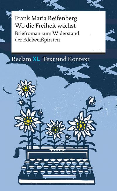 Wo die Freiheit wächst. Briefroman zum Widerstand der Edelweißpiraten