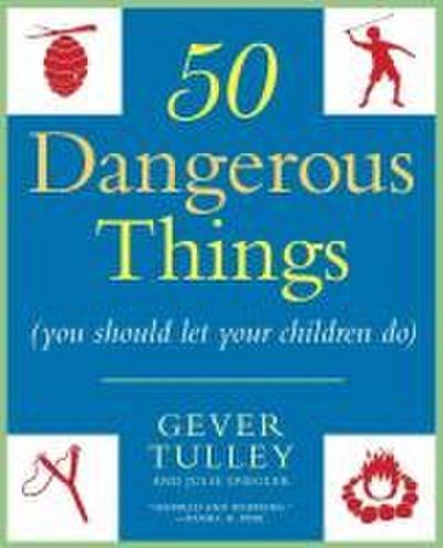 50 Dangerous Things (You Should Let Your Children Do)