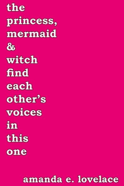 The Princess, Mermaid, & Witch Find Each Other’s Voices in This One